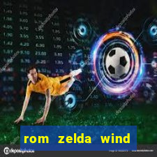 rom zelda wind waker pt br